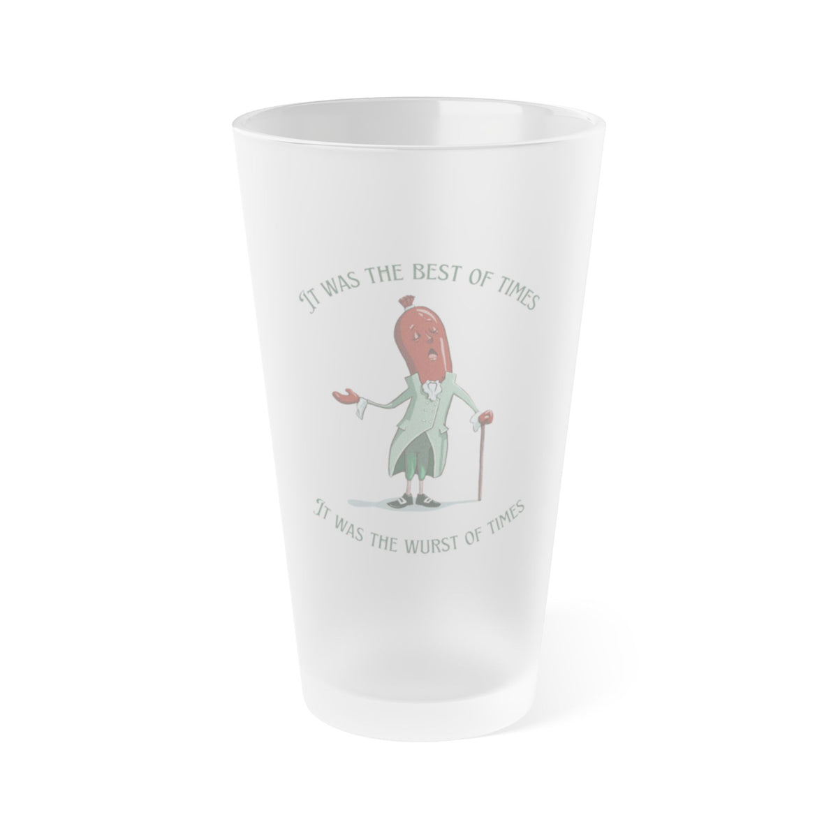 "It Was the Best of Times, It Was the Wurst of Times" Frosted Pint Glass