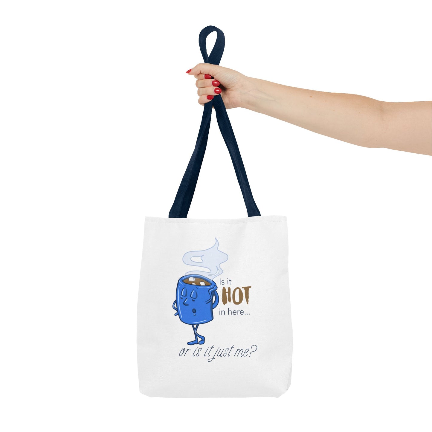 "Is it Hot in Here...Or is it Just Me?" Tote Bag