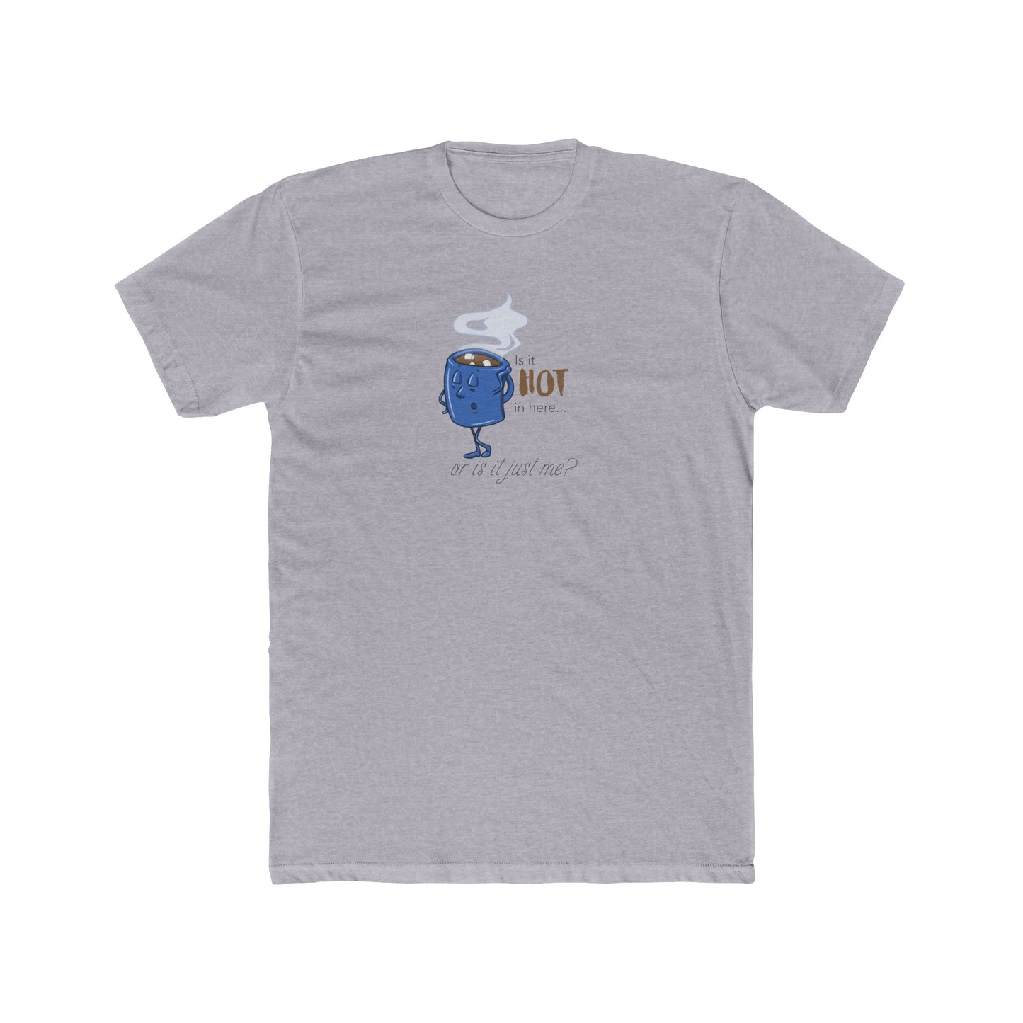 Is It Hot In Here... Or Is It Just Me? Tee (Unisex) For Hot Chocolate Lovers