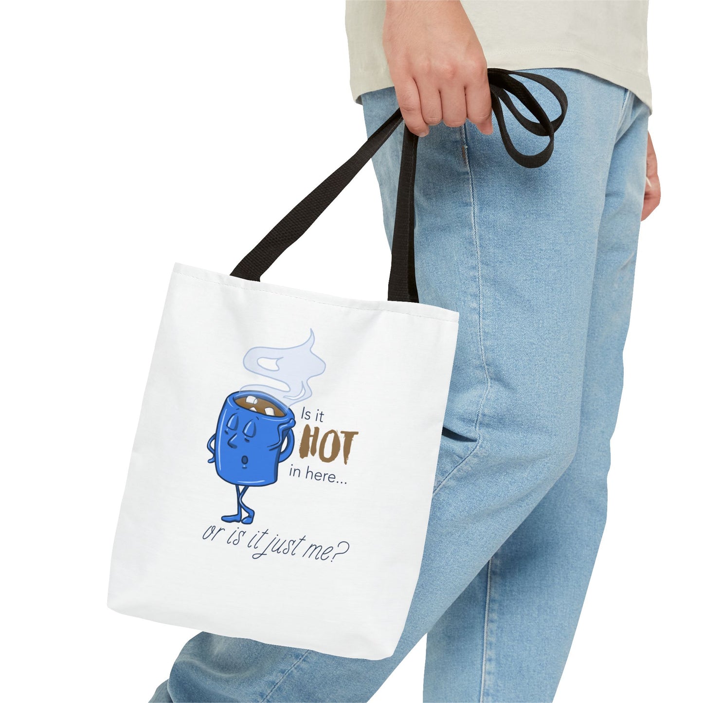 "Is it Hot in Here...Or is it Just Me?" Tote Bag
