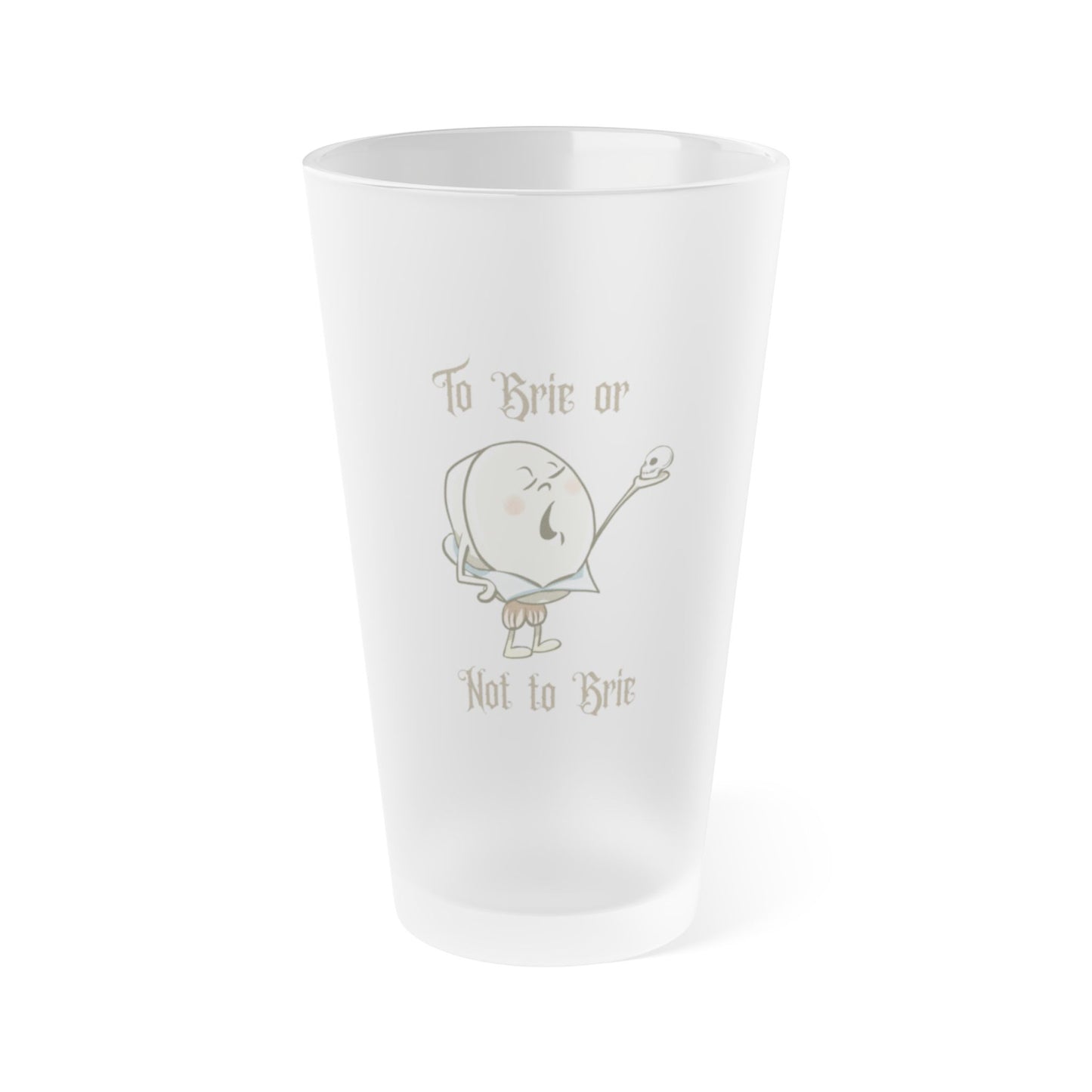 "To Brie or Not to Brie" Frosted Pint Glass