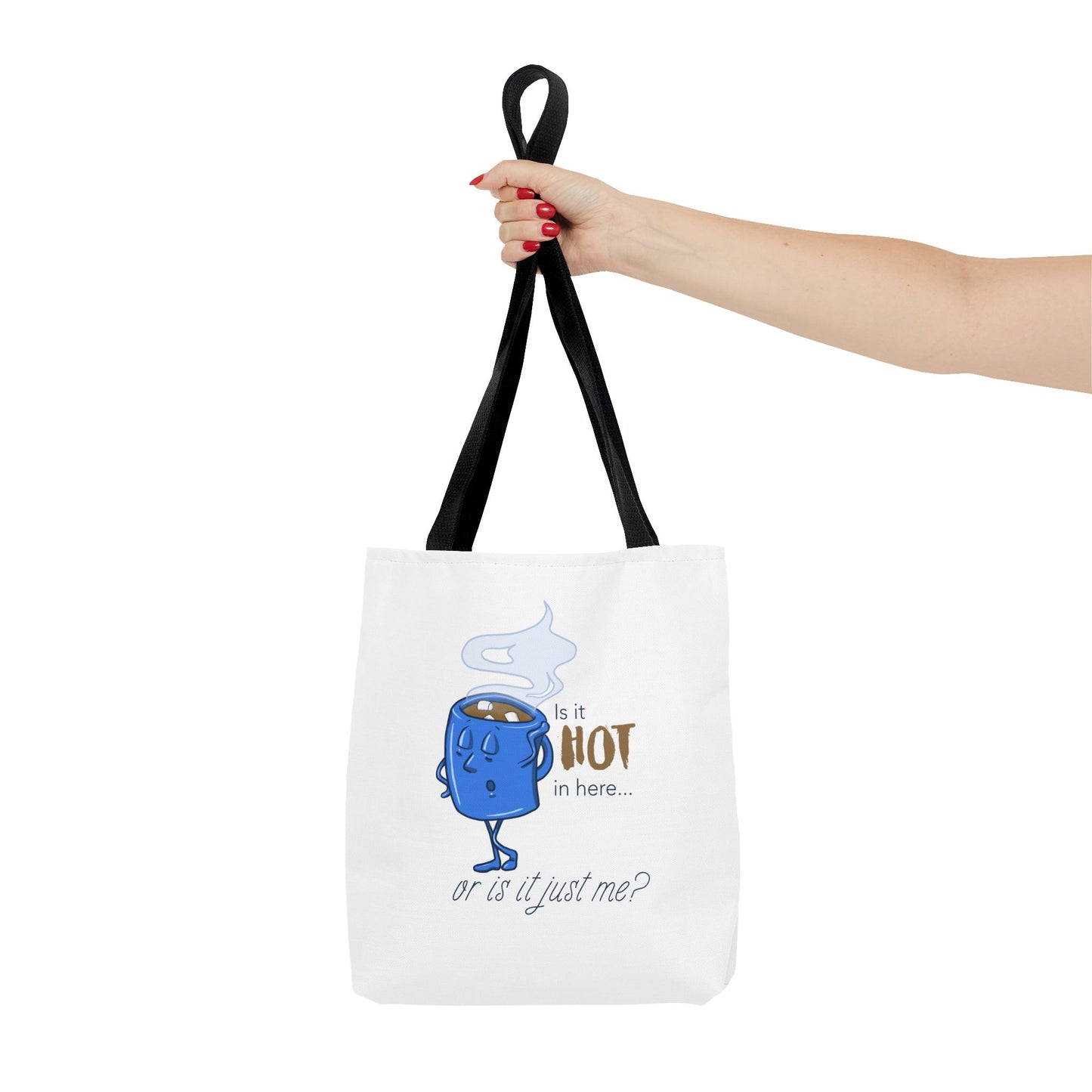 "Is it Hot in Here...Or is it Just Me?" Tote Bag