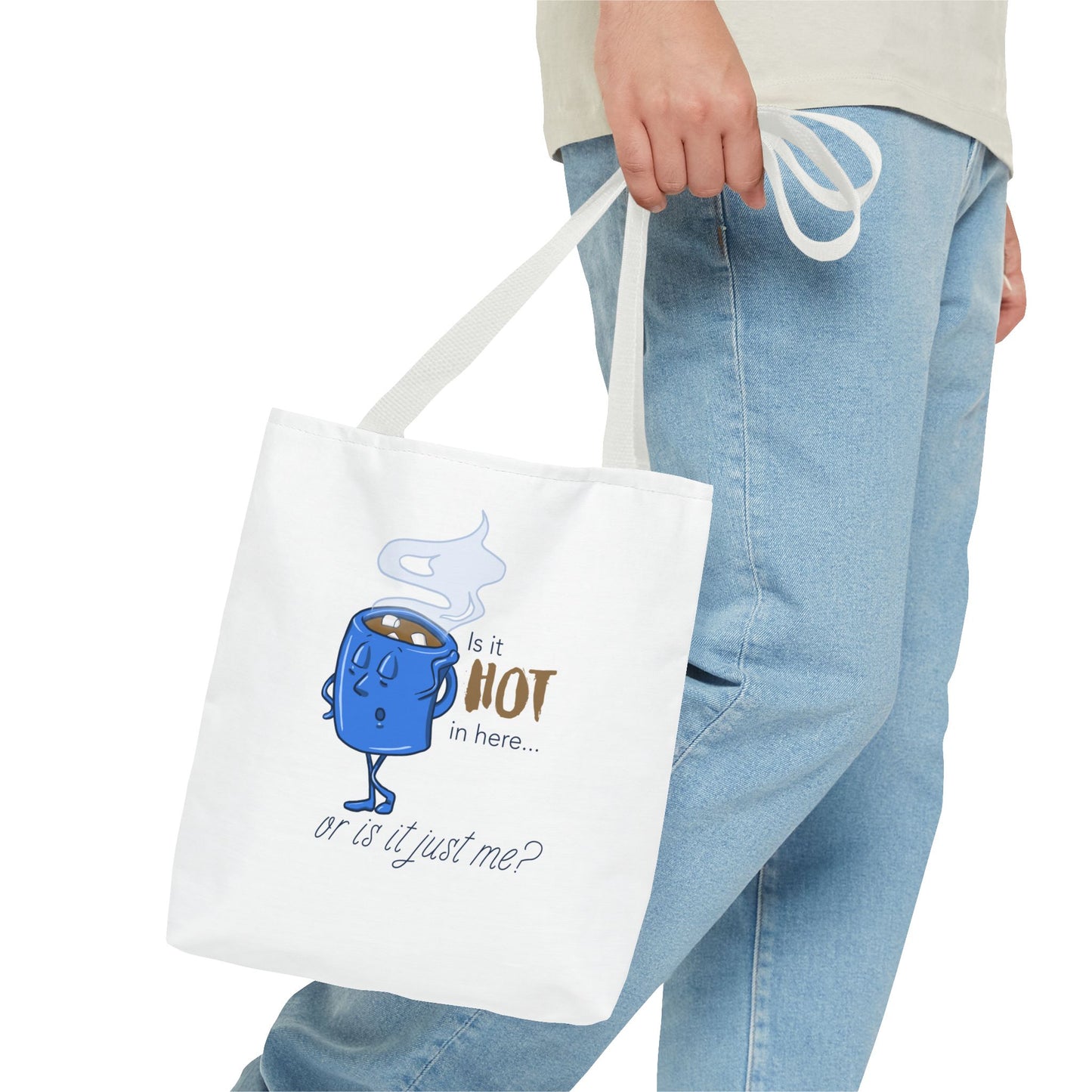 "Is it Hot in Here...Or is it Just Me?" Tote Bag