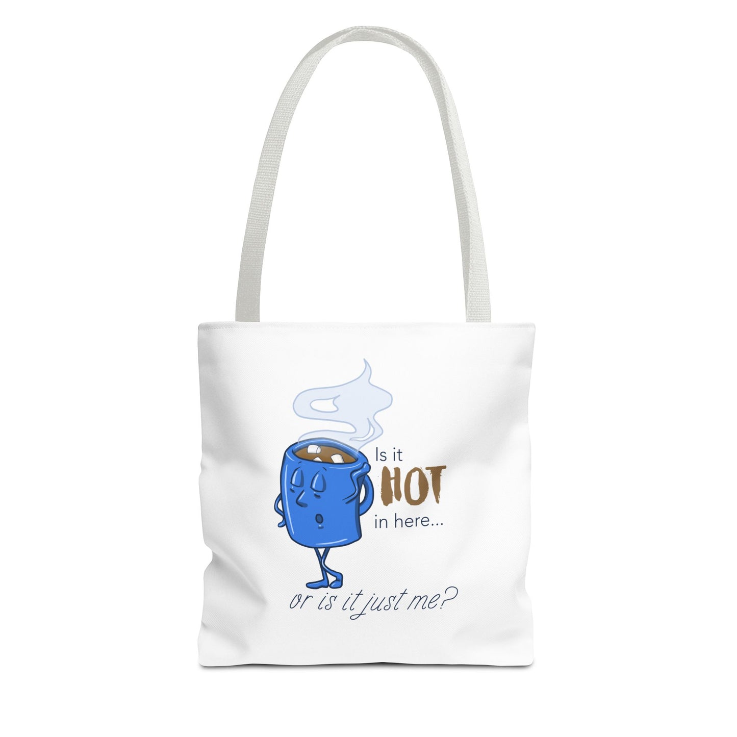 "Is it Hot in Here...Or is it Just Me?" Tote Bag