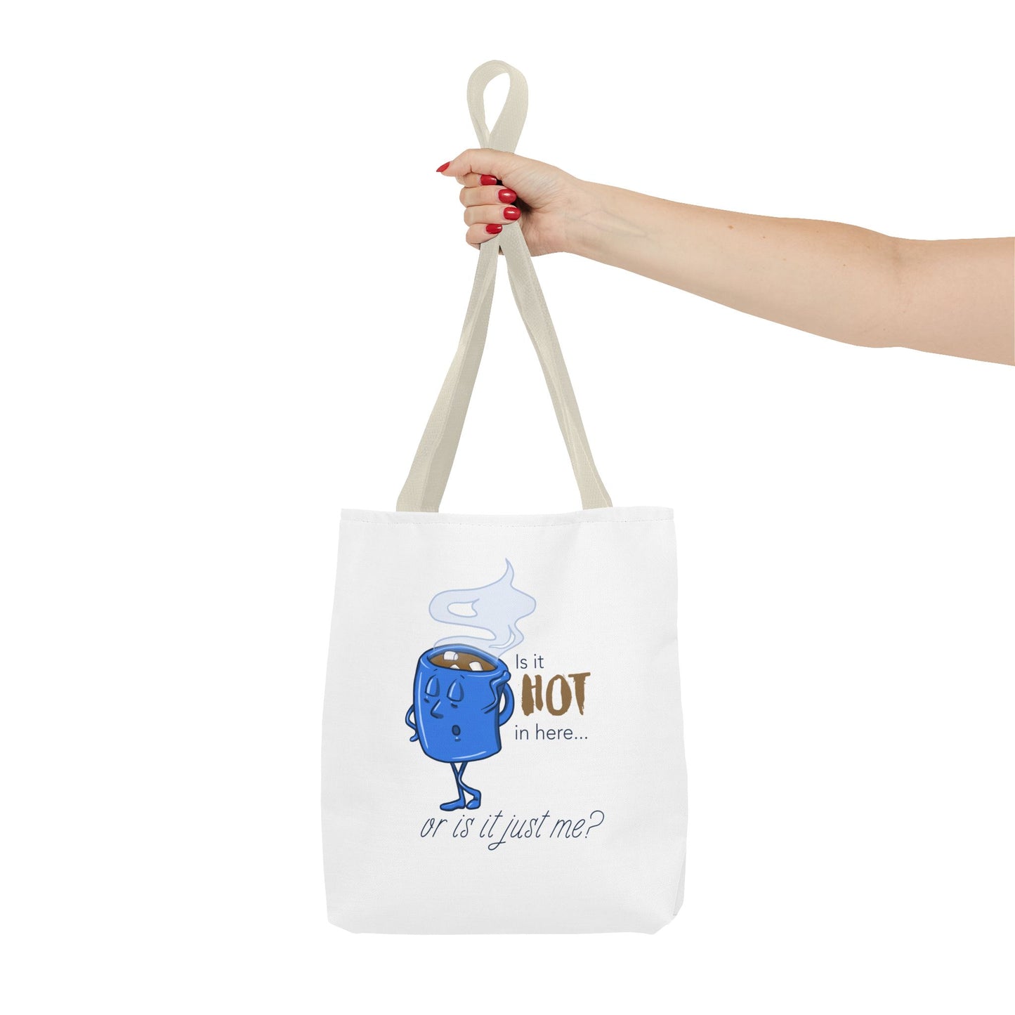 "Is it Hot in Here...Or is it Just Me?" Tote Bag