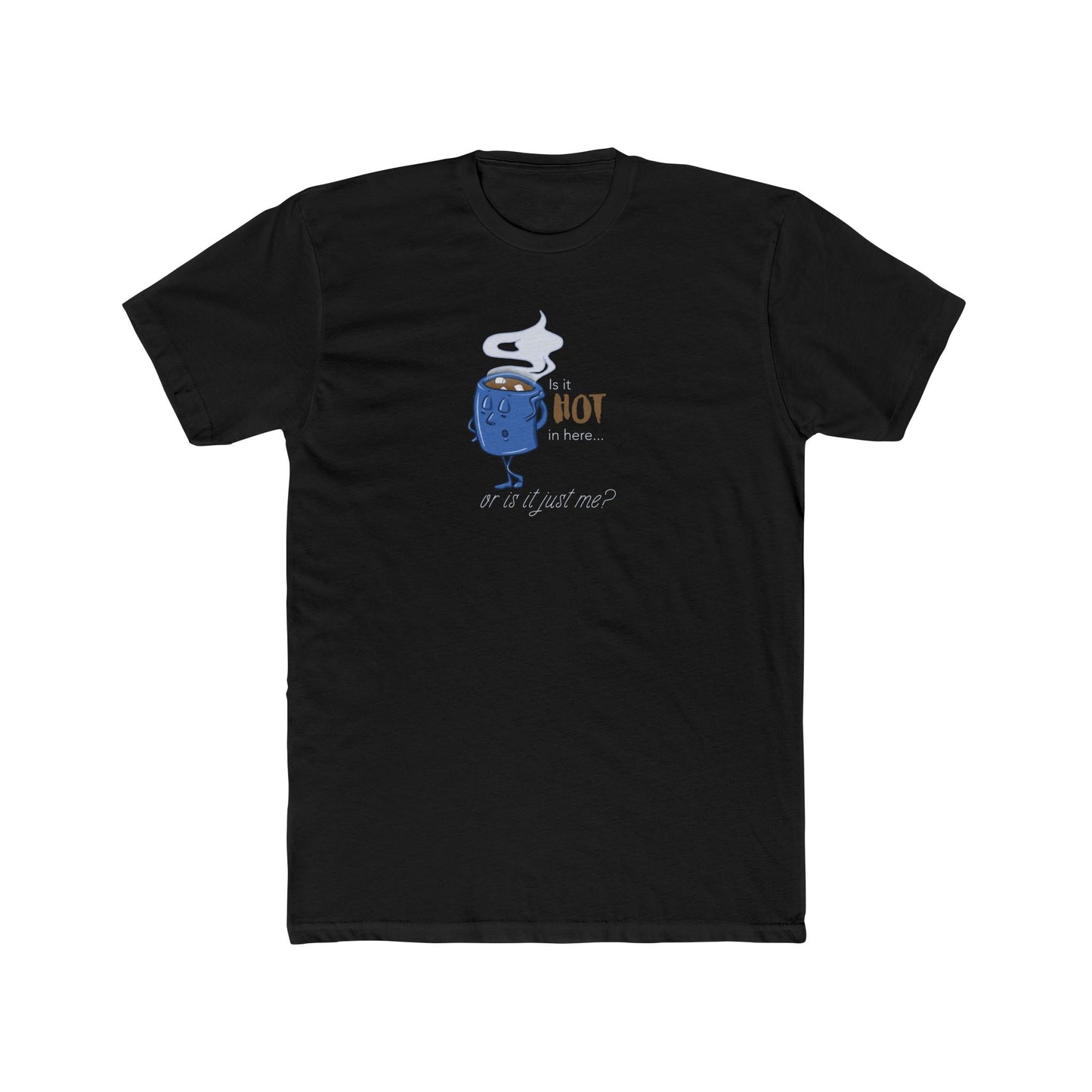 Is It Hot In Here... Or Is It Just Me? Tee (Unisex) For Hot Chocolate Lovers