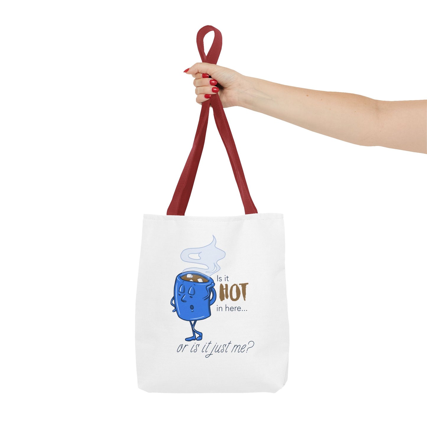 "Is it Hot in Here...Or is it Just Me?" Tote Bag