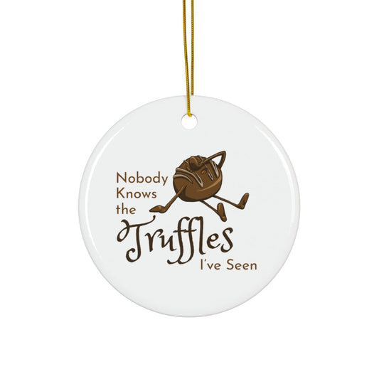 "Nobody Knows the Truffles I've Seen" Ceramic Ornament