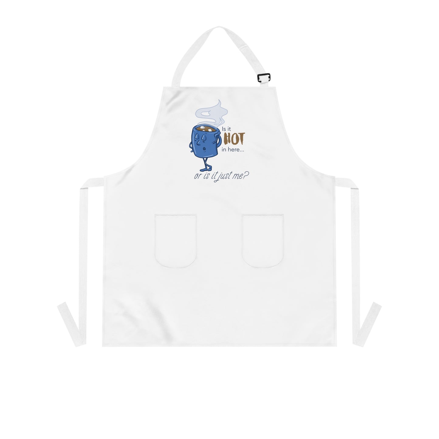 "Is it Hot in Here...Or is it Just Me?" Apron with Pockets for Hot Chocolate Lovers