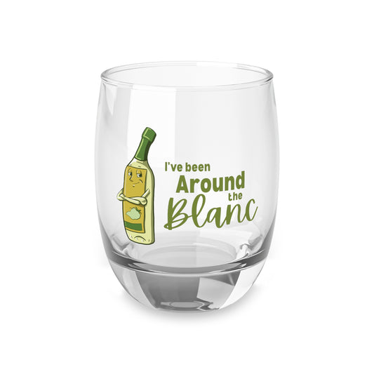 I've Been Around the Blanc Whiskey Glass