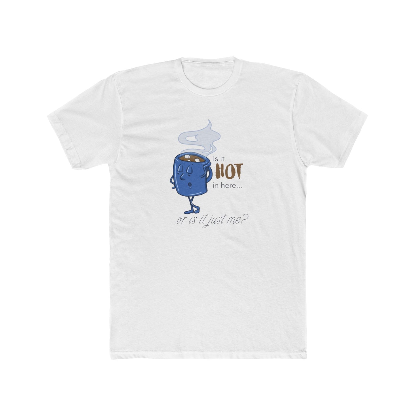 Is It Hot In Here... Or Is It Just Me? Tee (Unisex) For Hot Chocolate Lovers