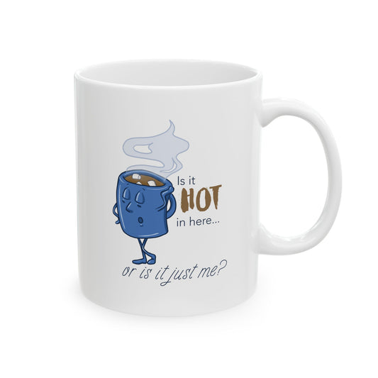 "Is it Hot In Here... Or is it Just Me" Ceramic Mug for Hot Chocolate Lovers