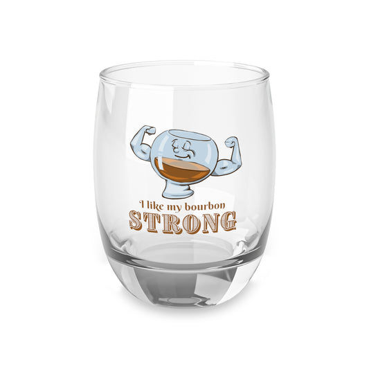 I Like My Bourbon Strong Whiskey Glass