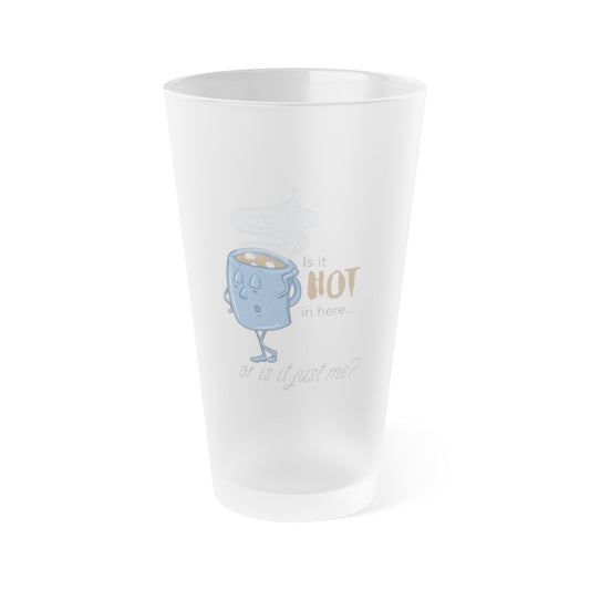 "Is it Hot in Here... Or is it Just Me?" Frosted Pint Glass