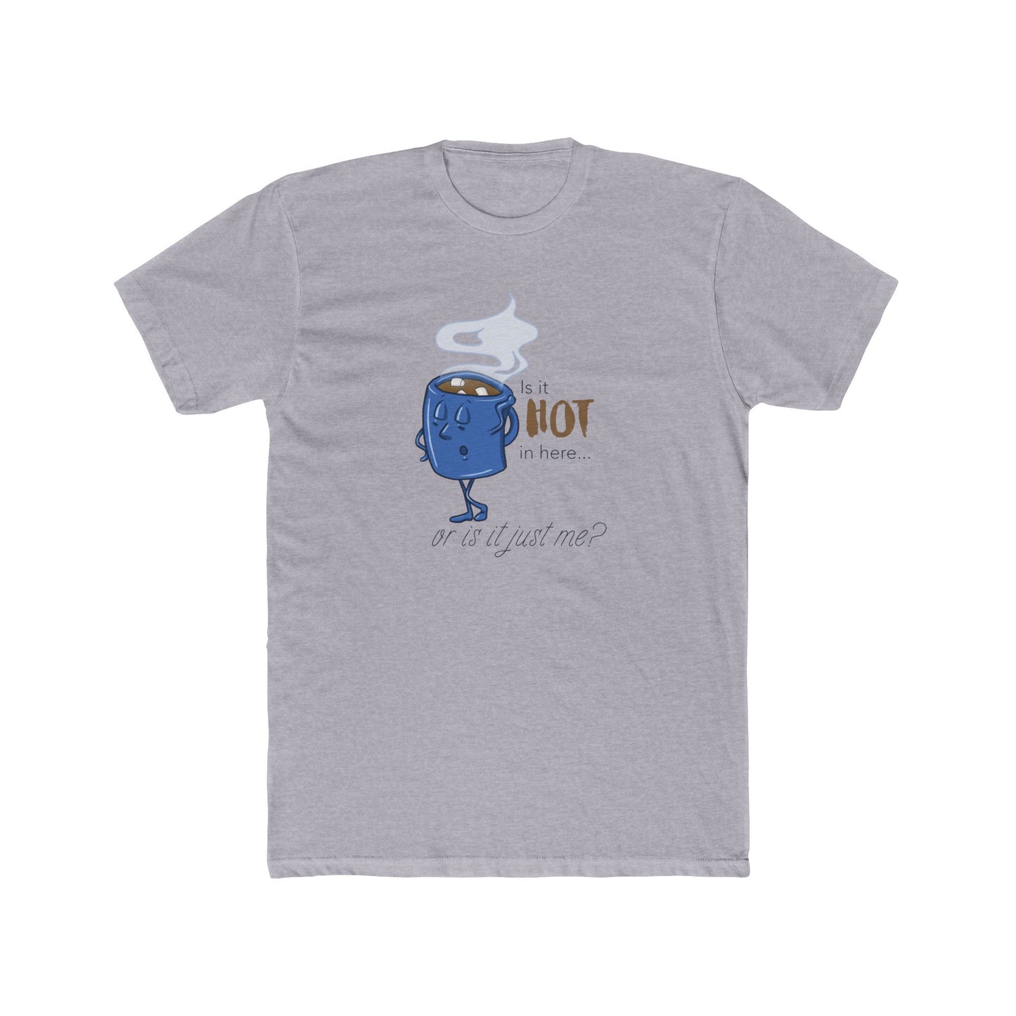 Is It Hot In Here... Or Is It Just Me? Tee (Unisex) For Hot Chocolate Lovers