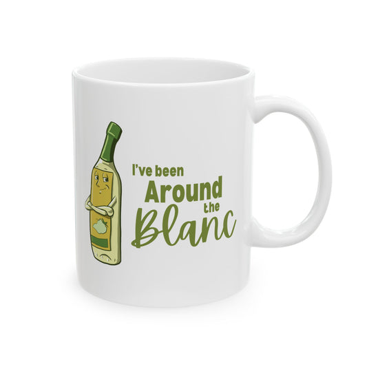 "I've Been Around the Blanc" Ceramic Mug