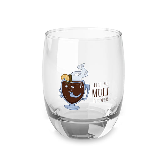 "Let Me Mull It Over" Whiskey Glass