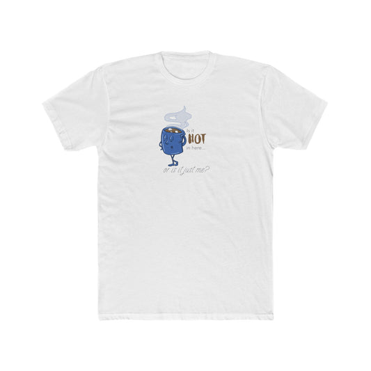 Is It Hot In Here... Or Is It Just Me? Tee (Unisex) For Hot Chocolate Lovers