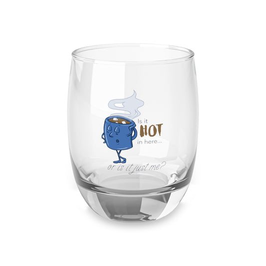 Is it Hot in Here...Or is it Just Me? Whiskey Glass