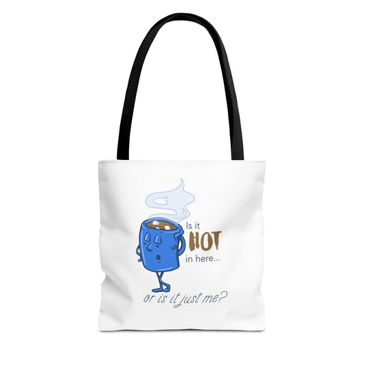 "Is it Hot in Here...Or is it Just Me?" Tote Bag