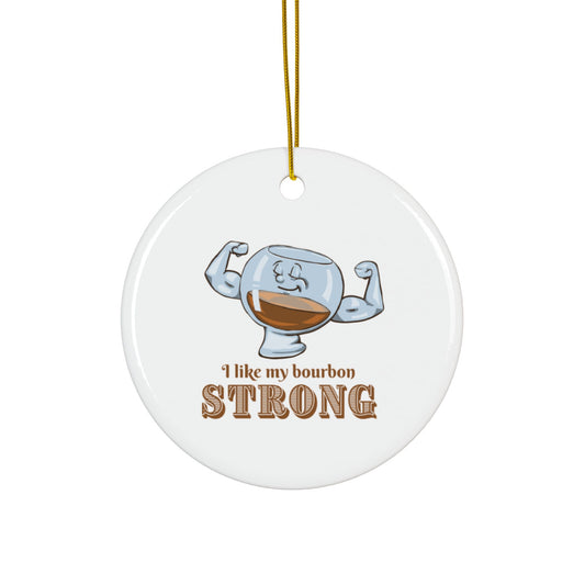 "I Like My Bourbon Strong" Whimsical Ceramic Ornament