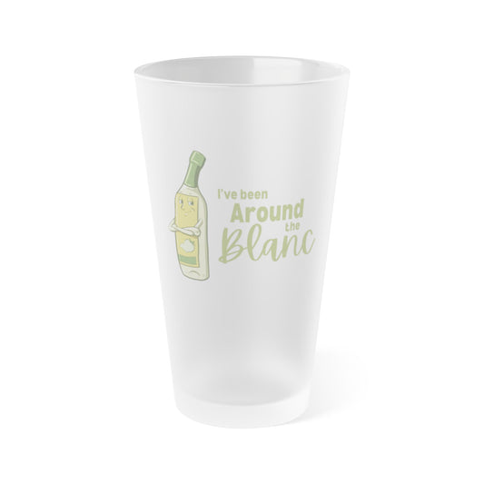 "I've Been Around the Blanc" Frosted Pint Glass