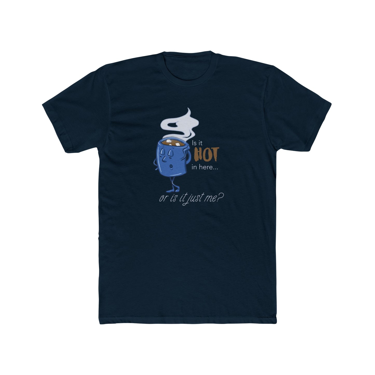 Is It Hot In Here... Or Is It Just Me? Tee (Unisex) For Hot Chocolate Lovers