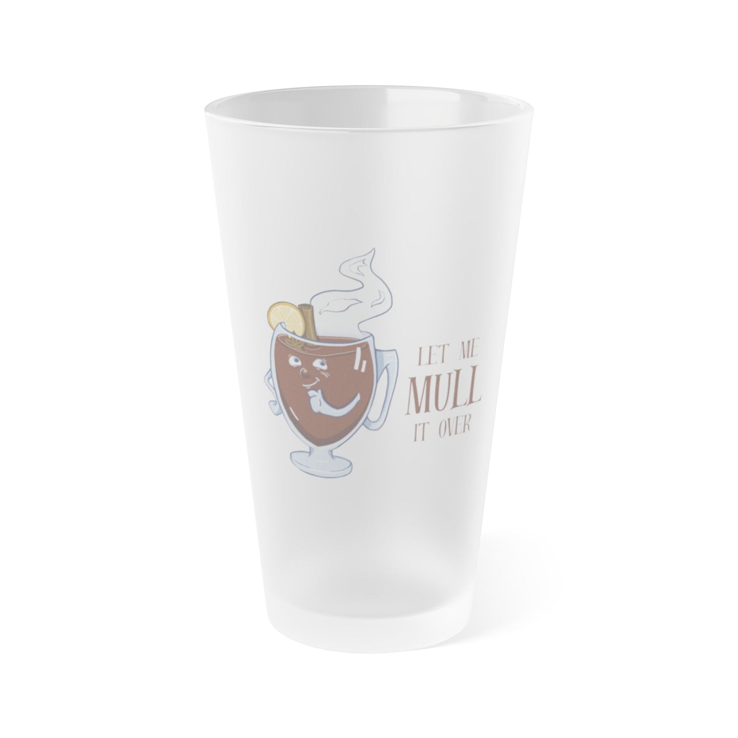 "Let Me Mull It Over" Frosted Pint Glass