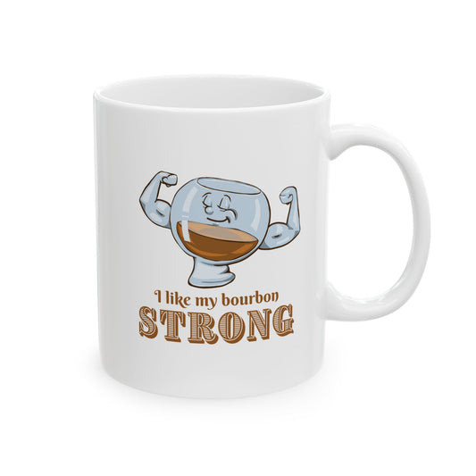 "I Like My Bourbon Strong" Ceramic Mug