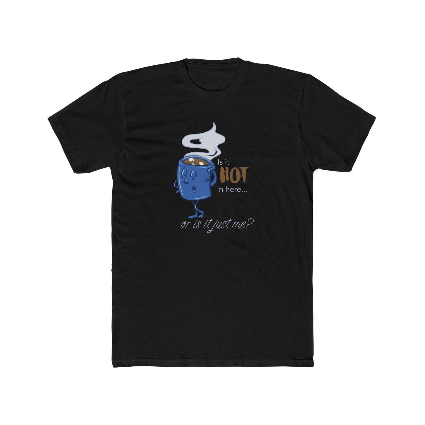 Is It Hot In Here... Or Is It Just Me? Tee (Unisex) For Hot Chocolate Lovers